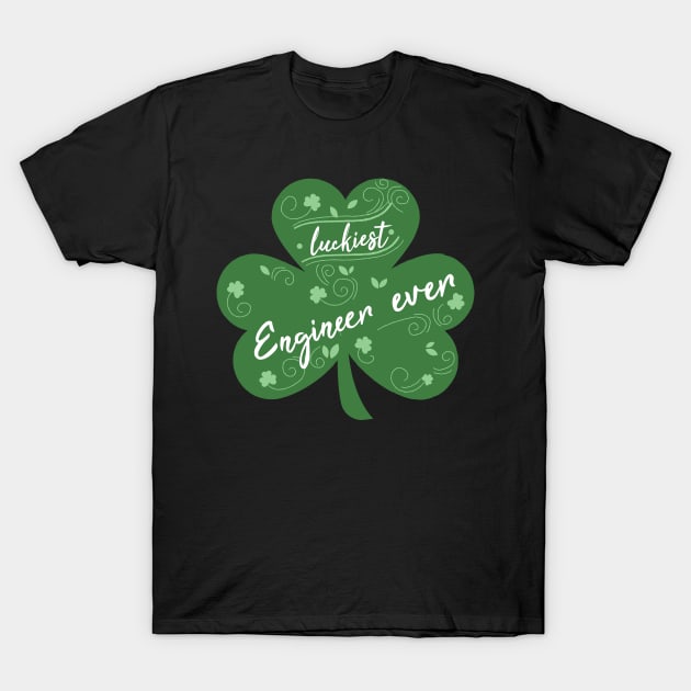 Luckiest engineer Ever, St Patrick Day Gift for engineer T-Shirt by yassinebd